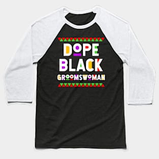 Dope Black Groomswoman African American Black History Month Baseball T-Shirt